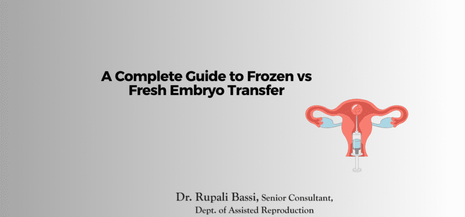 A Complete Guide to Frozen vs Fresh Embryo Transfer