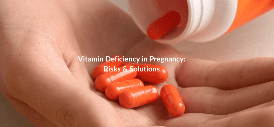 Vitamin Deficiency in Pregnancy Risks & Solutions