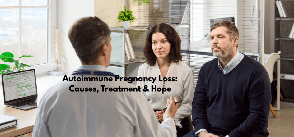 Autoimmune Pregnancy Loss Causes, Treatment & Hope