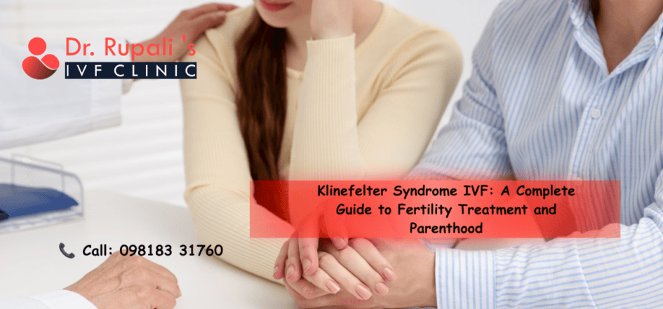 Klinefelter Syndrome IVF A Complete Guide to Fertility Treatment and Parenthood