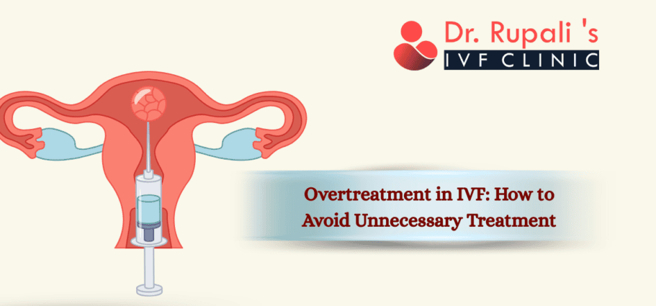Overtreatment in IVF How to Avoid Unnecessary Treatment